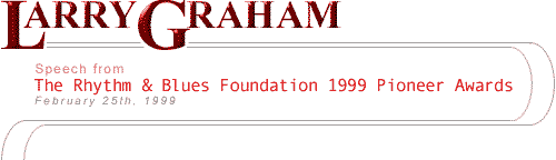 Larry Graham's Speech from The Rhythm and Blues Foundation 1999 Pioneer Awards