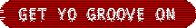 Get Yo Groove On